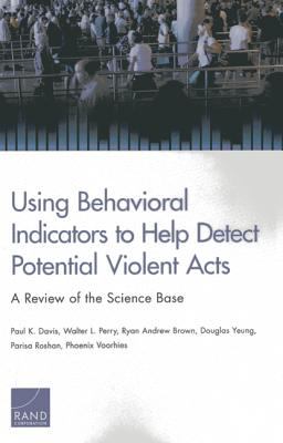 Using behavioral indicators to help detect potential violent acts : a review of the science base