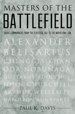 Masters of the battlefield : great commanders from the classical age to the Napoleonic era