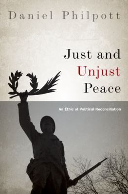 Just and unjust peace : an ethic of political reconciliation