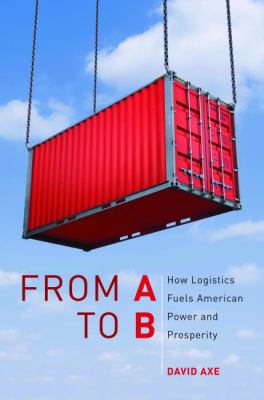 From A to B : how logistics fuels American power and prosperity