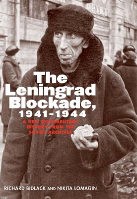 The Leningrad blockade, 1941-1944 : a new documentary history from the Soviet archives