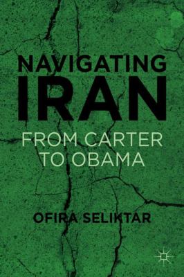 Navigating Iran : from Carter to Obama