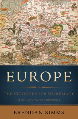 Europe : the struggle for supremacy, from 1453 to the present