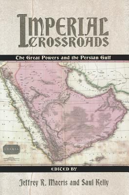 Imperial crossroads : the great powers and the Persian Gulf