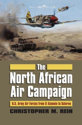 The North African air campaign : U.S. Army Air forces from El Alamein to Salerno
