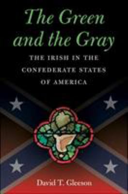 The green and the gray : the Irish in the Confederate States of America