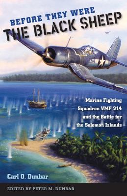 Before they were the black sheep : Marine Fighting Squadron VMF-214 and the battle for the Solomon Islands