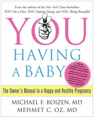 You having a baby : the owner's manual to a happy and healthy pregnancy