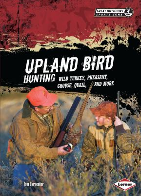 Upland bird hunting : wild turkey, pheasant, grouse, quail, and more