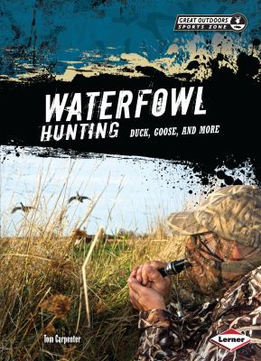 Waterfowl hunting : duck, goose, and more