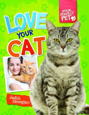 Love your cat. [Your perfect pet series] /