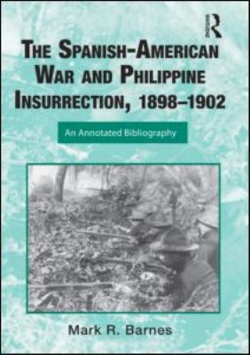 The Spanish-American War and Philippine Insurrection, 1898-1902 : an annotated bibliography