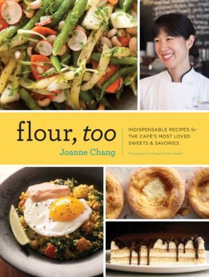 Flour, too : indispensable recipes for the cafe's most loved sweets & savories