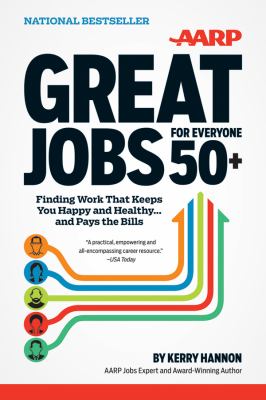 Great jobs for everyone 50+ : finding work that keeps you happy and healthy and pays the bills