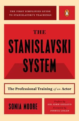 The Stanislavski system : the professional training of an actor : digested from the teachings of Konstantin S. Stanislavski