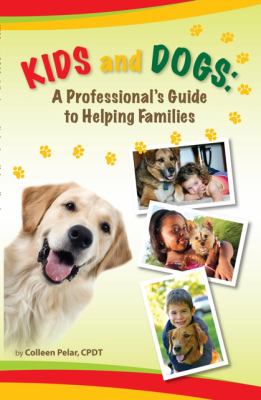 Kids and dogs : a professional's guide to helping families