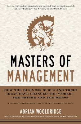 Masters of management : how the business gurus and their ideas have changed the world--for better and for worse