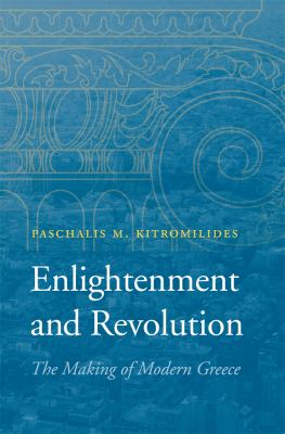 Enlightenment and revolution : the making of modern Greece