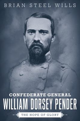 Confederate General William Dorsey Pender : the hope of glory