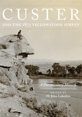 Custer and the 1873 Yellowstone survey : a documentary history