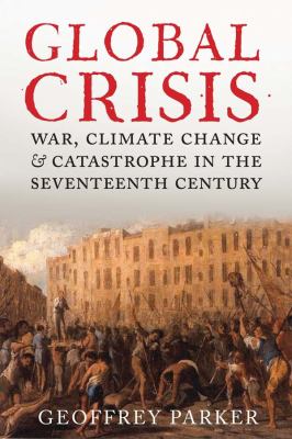 Global crisis : war, climate change and catastrophe in the seventeenth century