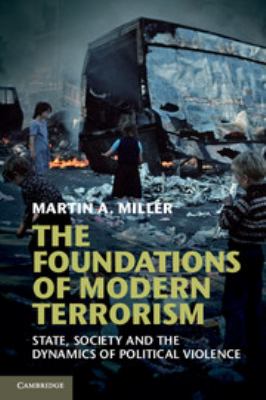 The foundations of modern terrorism : state, society and the dynamics of political violence