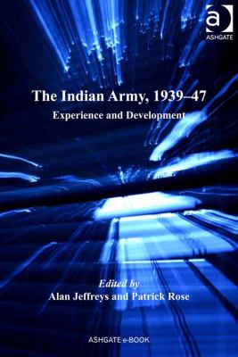 The Indian Army, 1939-47 : experience and development