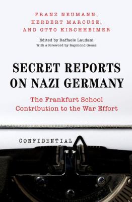 Secret reports on Nazi Germany : the Frankfurt School contribution to the war effort