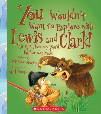 You wouldn't want to explore with Lewis and Clark! : an epic journey you'd rather not make