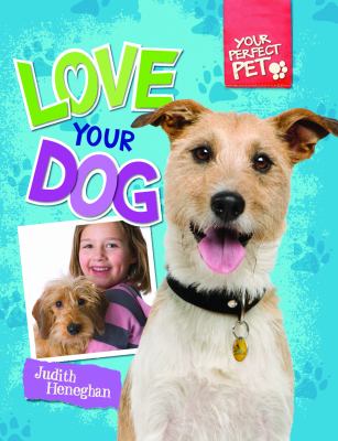 Love your dog. [Your perfect pet series] /