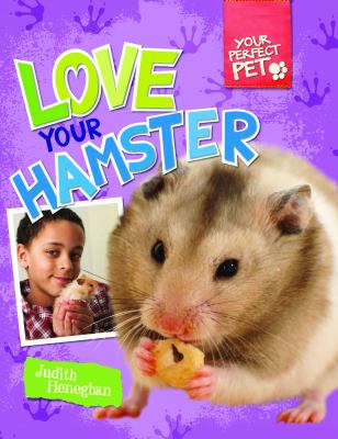 Love your hamster. [Your perfect pet series] /