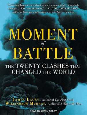 Moment of battle : the twenty clashes that changed the world
