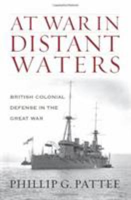 At war in distant waters : British colonial defense in the Great War