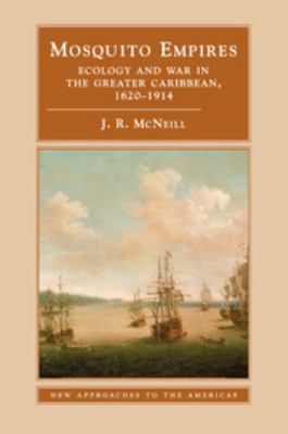 Mosquito empires : ecology and war in the Greater Caribbean, 1620-1914