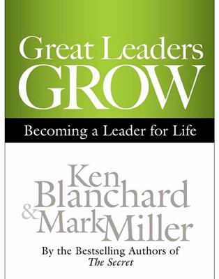 Great leaders grow : becoming a leader for life