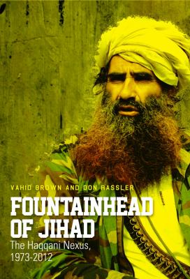 Fountainhead of Jihad : the Haqqani nexus, 1973-2012
