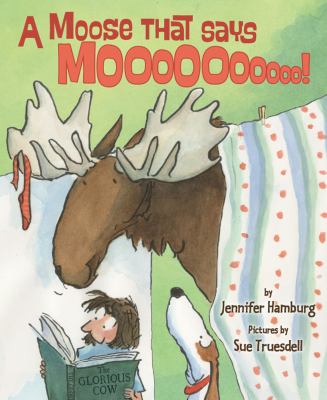 A moose that says mooooooooo