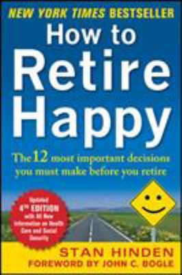 How to retire happy : the 12 most important decisions you must make before you retire