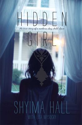 Hidden girl : the true story of a modern-day child slave