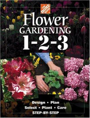 Flower gardening 1-2-3 : design, plan, select, plant, care, step-by-step