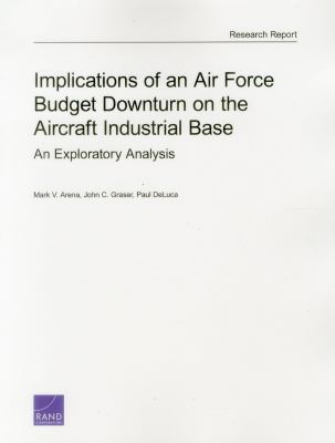Implications of an Air Force budget downturn on the aircraft industrial base : an exploratory analysis