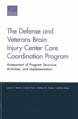 The Defense and Veterans Brain Injury Center Care Coordination Program : assessment of program structure, activities, and implementation