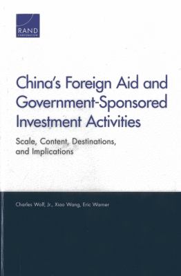 China's foreign aid and government-sponsored investment activities : scale, content, destinations, and implications