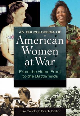 An encyclopedia of American women at war : from the home front to the battlefields