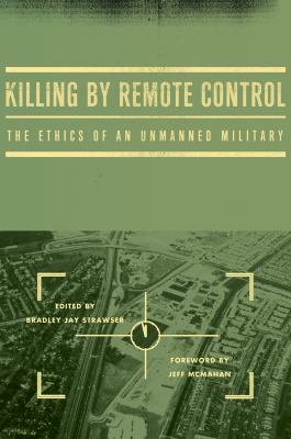 Killing by remote control : the ethics of an unmanned military