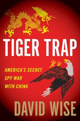 Tiger trap : America's secret spy war with China