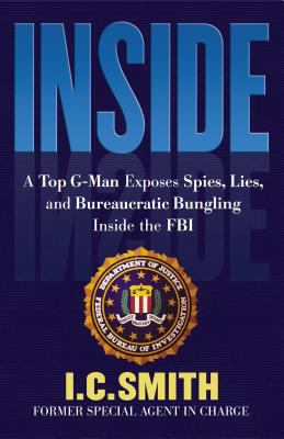 Inside : a top G-man exposes spies, lies, and bureaucratic bungling in the FBI