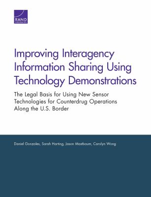 Improving interagency information sharing using technology demonstrations : the legal basis for using new sensor technologies for counterdrug operations along the U.S. border