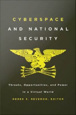 Cyberspace and national security : threats, opportunities, and power in a virtual world
