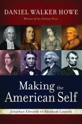 Making the American self : Jonathan Edwards to Abraham Lincoln
